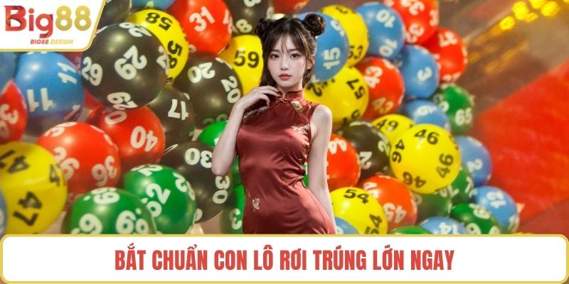 Bắt chuẩn con lô rơi trúng lớn ngay