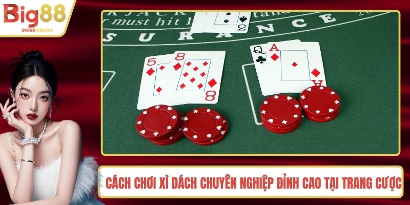 Cách Chơi Xì Dách Chuyên Nghiệp Đỉnh Cao Tại Trang Cược