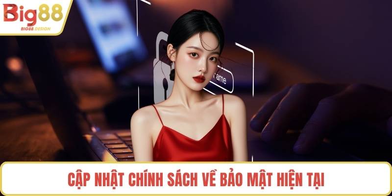 Cập nhật chính sách về bảo mật hiện tại