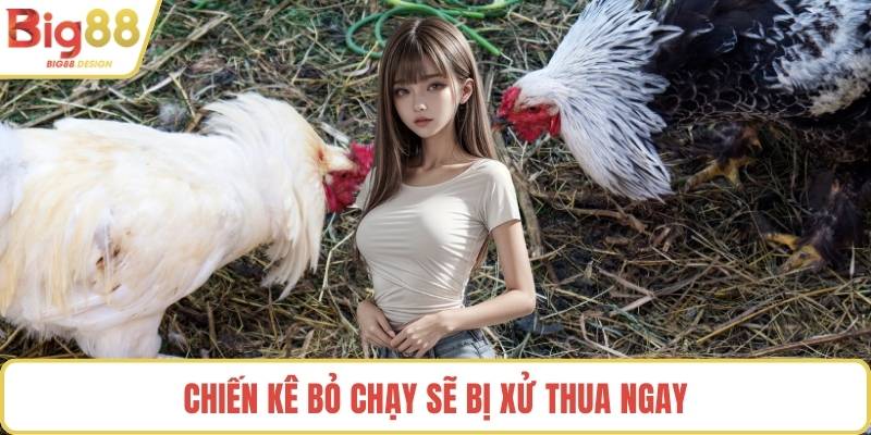 Chiến kê bỏ chạy sẽ bị xử thua ngay