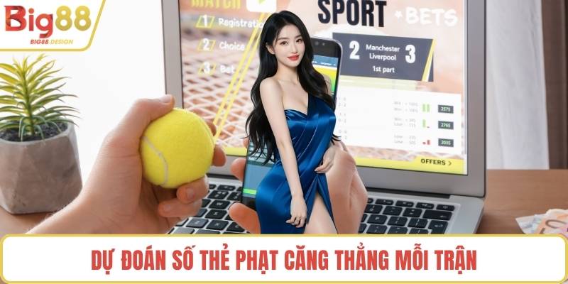 Dự đoán số thẻ phạt căng thẳng mỗi trận