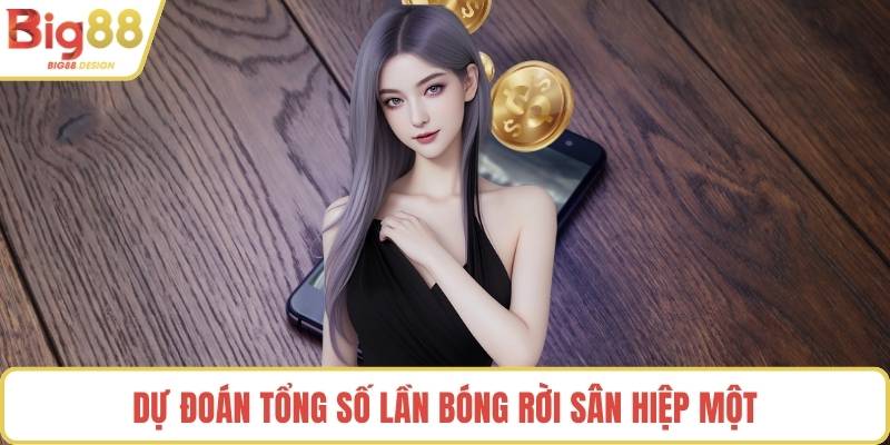 Dự đoán tổng số lần bóng rời sân hiệp một