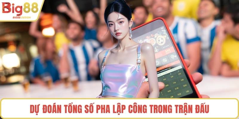 Dự đoán tổng số pha lập công trong trận đấu