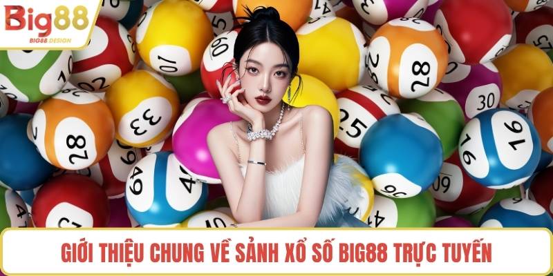 Giới thiệu chung về sảnh xổ số BIG88 trực tuyến