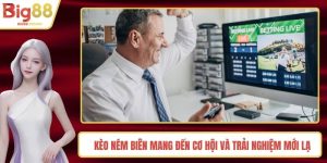 Kèo Ném Biên Mang Đến Cơ Hội Và Trải Nghiệm Mới Lạ