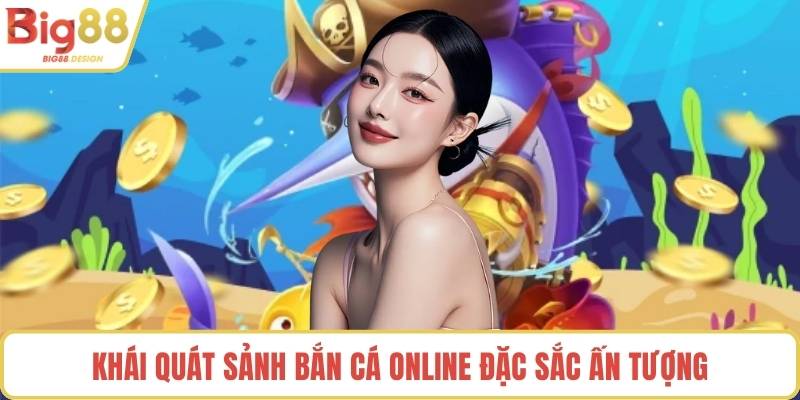Khái quát sảnh bắn cá online đặc sắc ấn tượng