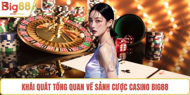 Khái quát tổng quan về sảnh cược Casino BIG88