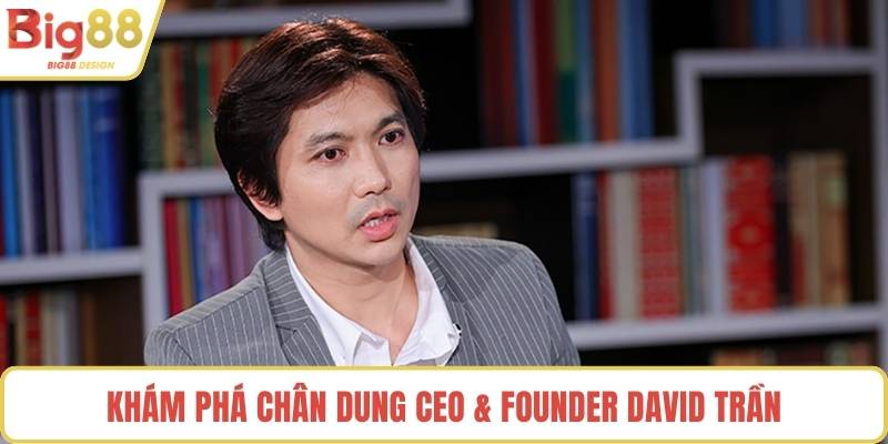 Khám phá chân dung CEO & Founder David Trần
