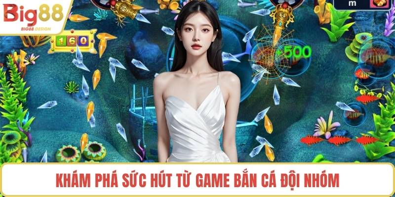 Khám phá sức hút từ game bắn cá đội nhóm