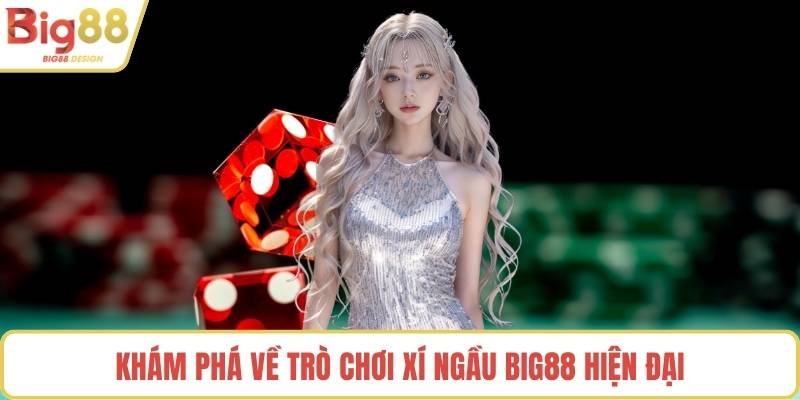 Khám phá về trò chơi xí ngầu BIG88 hiện đại