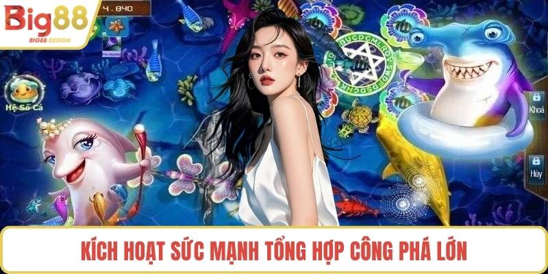 Kích hoạt sức mạnh tổng hợp công phá lớn