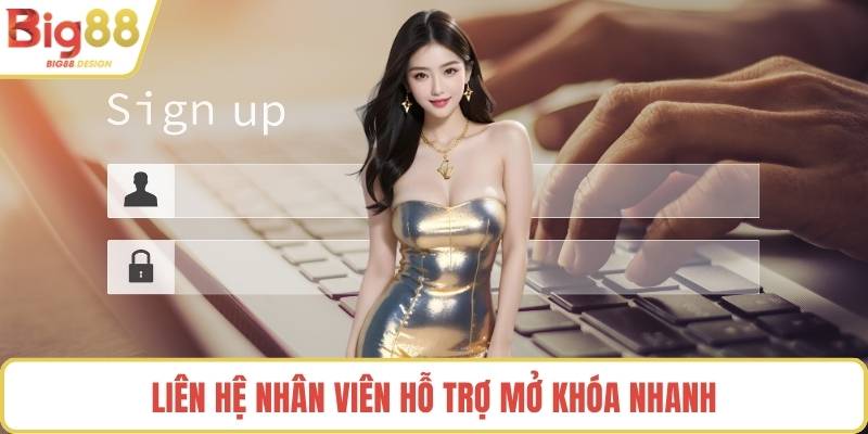 Liên hệ nhân viên hỗ trợ mở khóa nhanh