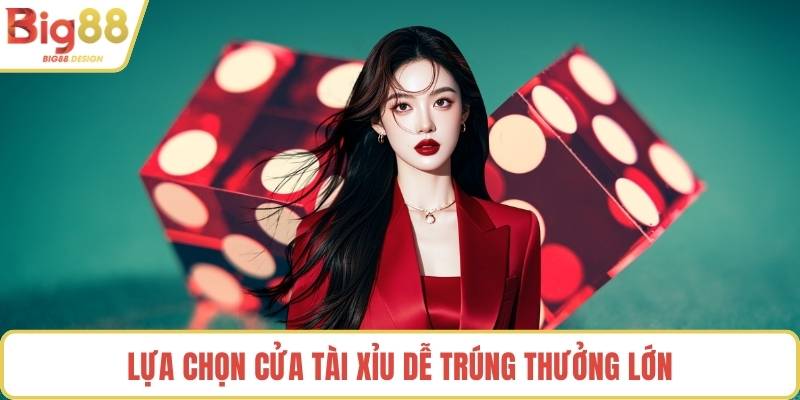 Lựa chọn cửa tài xỉu dễ trúng thưởng lớn