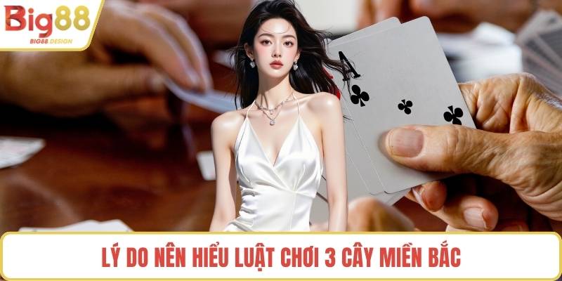 Lý do nên hiểu luật chơi 3 cây miền Bắc