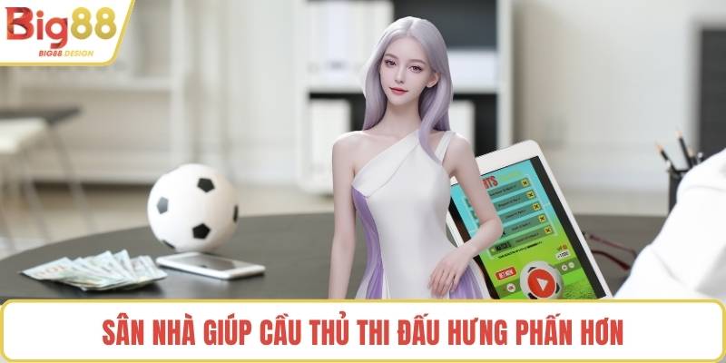 Sân nhà giúp cầu thủ thi đấu hưng phấn hơn