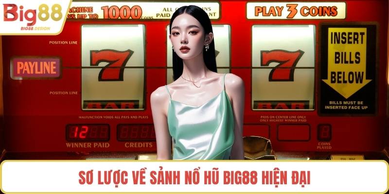 Sơ lược về sảnh nổ hũ BIG88 hiện đại
