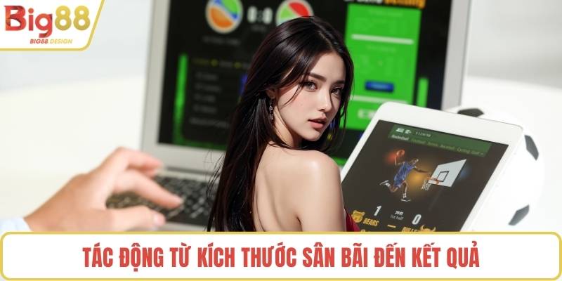 Tác động từ kích thước sân bãi đến kết quả