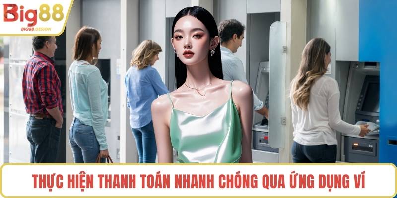 Thực hiện thanh toán nhanh chóng qua ứng dụng ví