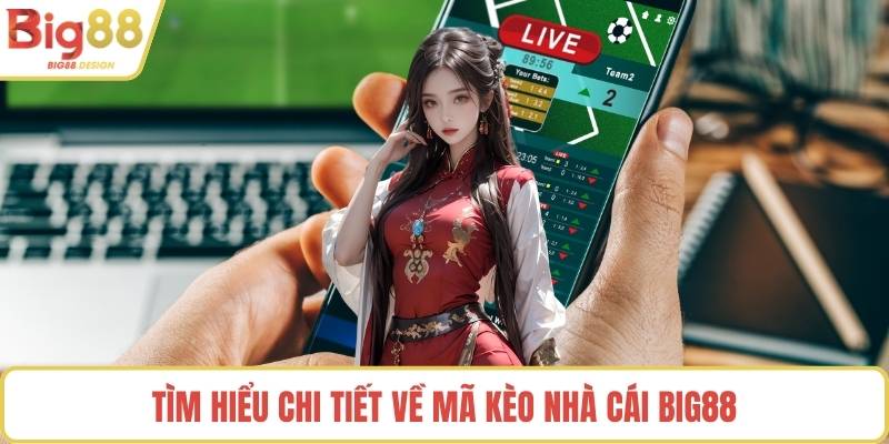 Tìm hiểu chi tiết về mã kèo nhà cái BIG88