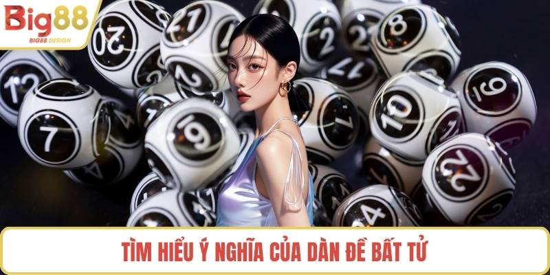 Tìm hiểu ý nghĩa của dàn đề bất tử