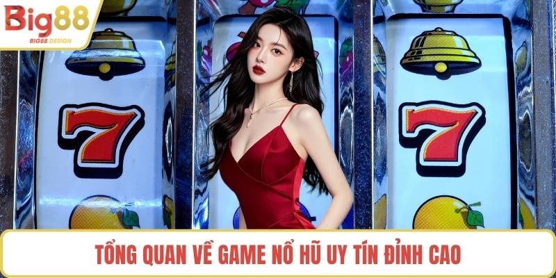 Tổng quan về game nổ hũ uy tín đỉnh cao