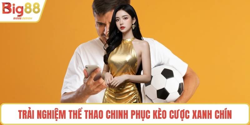 Trải nghiệm thể thao chinh phục kèo cược xanh chín