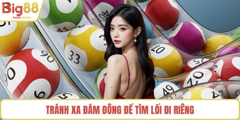 Tránh xa đám đông để tìm lối đi riêng