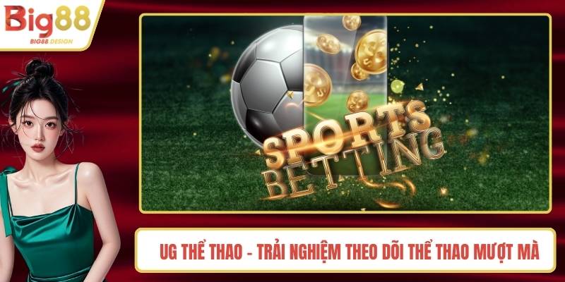 UG Thể Thao - Trải Nghiệm Theo Dõi Thể Thao Mượt Mà