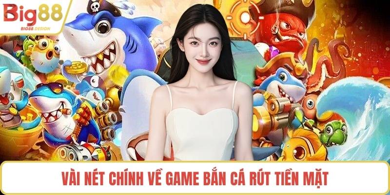 Vài nét chính về game bắn cá rút tiền mặt