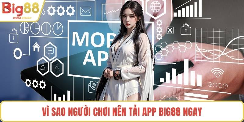 Vì sao người chơi nên tải app BIG88 ngay